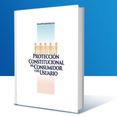 Namphi Rodríguez pone a circular hoy su nuevo libro Protección Constitucional del Consumidor y del Usuario