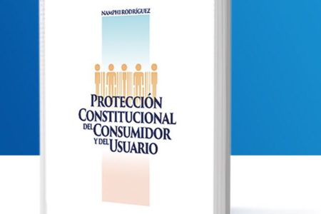 Namphi Rodríguez pone a circular hoy su nuevo libro Protección Constitucional del Consumidor y del Usuario